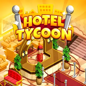 Hotel Tycoon Empire - Idle Manager Simulator Games [Unlocked/много денег/без рекламы]